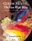 Color Mixing the Van Wyk Way : A Manual for Oil Painters